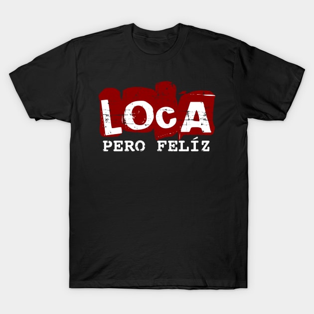 Loca pero feliz - crazy but happy - red white design T-Shirt by verde